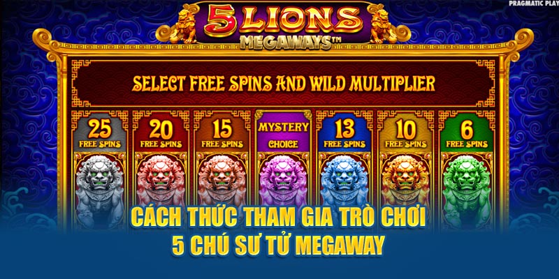 Cách thức tham gia game 5 Chú Sư Tử Megaways