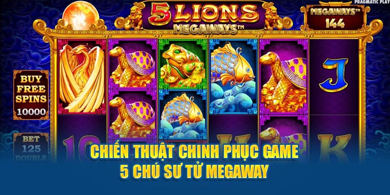 Chiến thuật chinh phục game 5 Chú Sư Tử Megaways