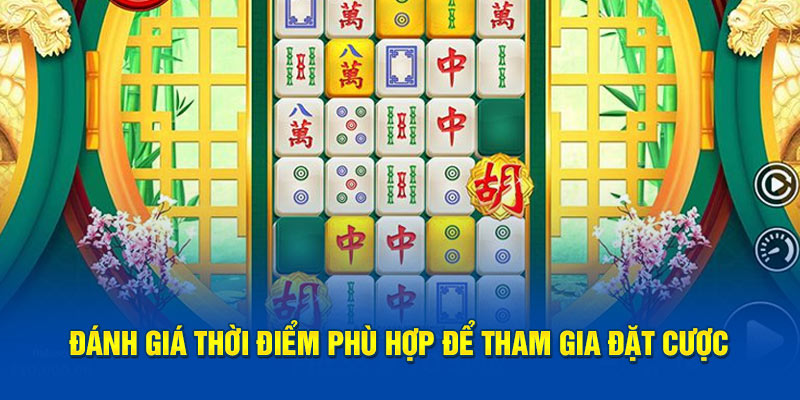 Đánh giá thời điểm phù hợp để tham gia đặt cược