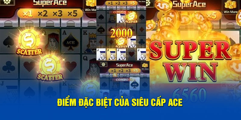 Điểm đặc biệt của siêu cấp ACE