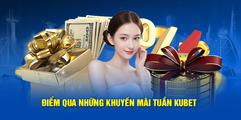 Điểm qua những khuyến mãi tuần Kubet 