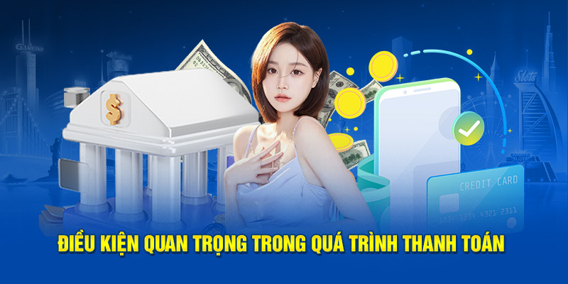 Điều kiện quan trọng trong quá trình thanh toán  