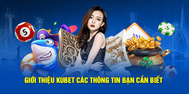 Giới thiệu KUBET các thông tin bạn cần biết