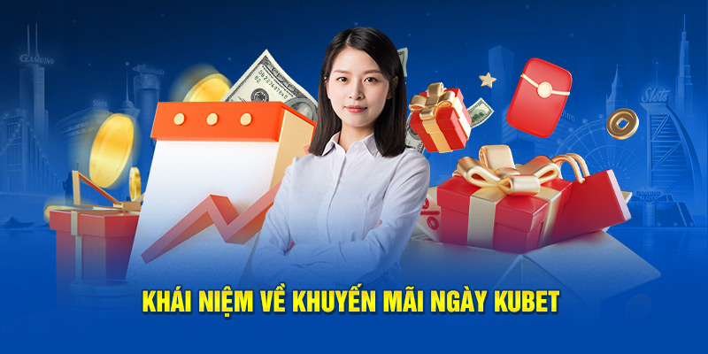 Khái niệm về khuyến mãi tuần Kubet 