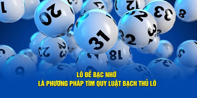 Lô đề bạc nhớ là phương pháp tìm quy luật bạch thủ