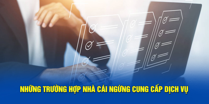 Những trường hợp bị nhà cái ngừng cung cấp dịch vụ 