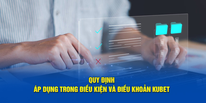 Quy định áp dụng trong điều kiện và điều khoản Kubet 