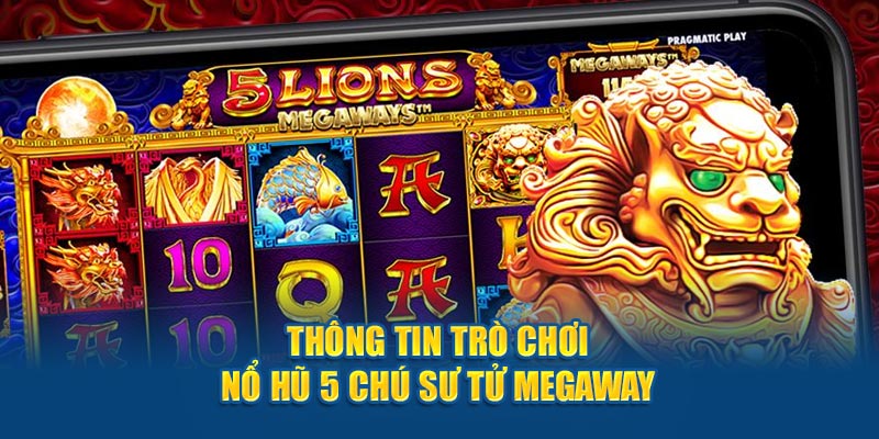 Thông tin trò chơi nổ hũ 5 Chú Sư Tử Megaways