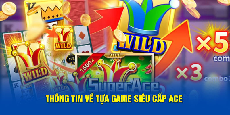 Thông tin về tựa game siêu cấp ACE