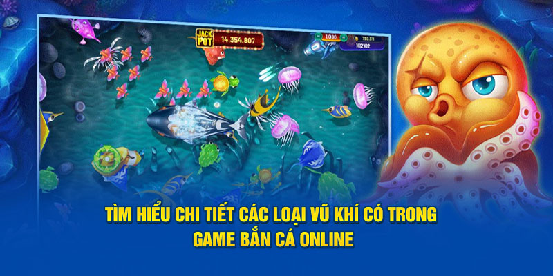 Tìm hiểu chi tiết các loại vũ khí có trong game bắn cá online