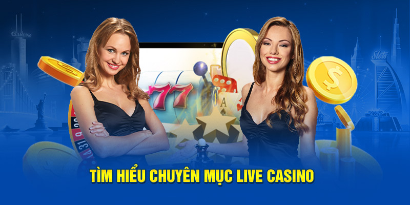 Tìm hiểu chuyên mục live casino