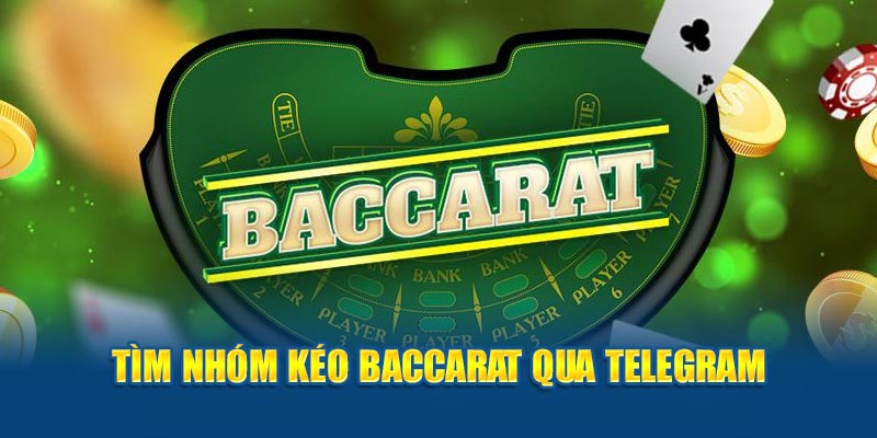 Tìm nhóm kéo Baccarat qua Telegram